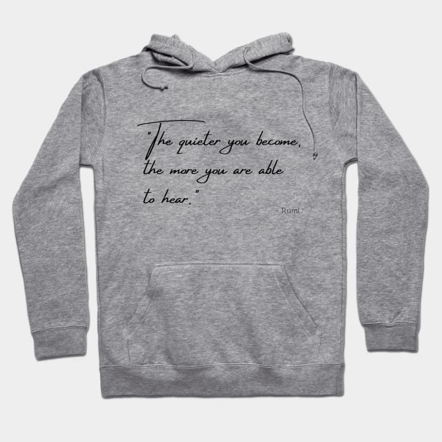 "The quieter you become, the more you are able to hear." Hoodie by Poemit